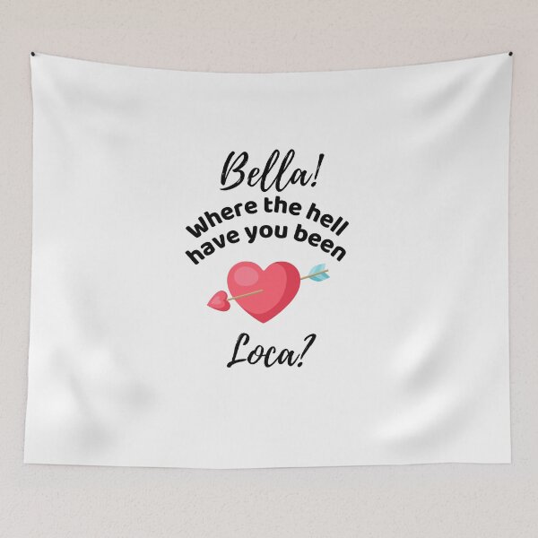 Item preview, Bella Where The Hell Have You Been Loca - Funny designed and sold by ExploreTheStore.