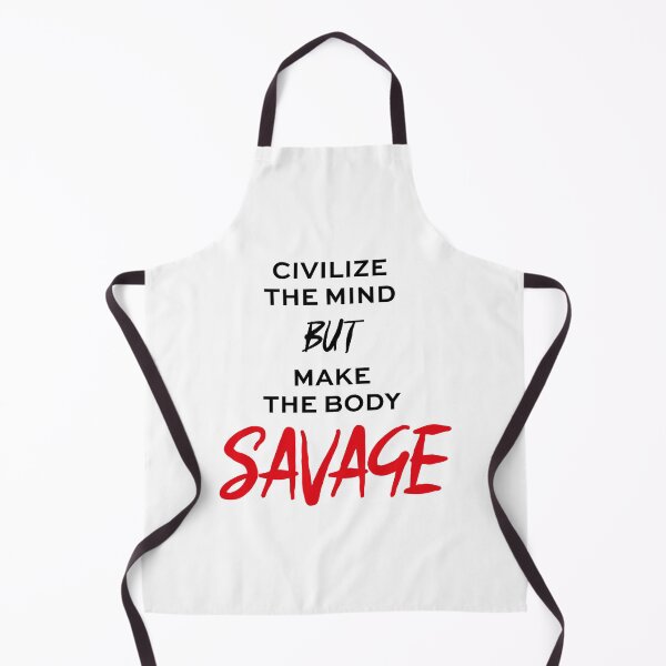 Item preview, Civilize the Mind but make the Body Savage designed and sold by Styllz.