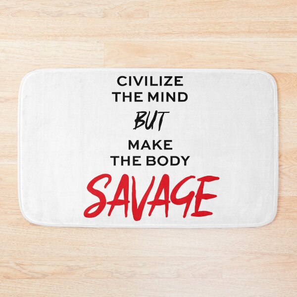 Item preview, Civilize the Mind but make the Body Savage designed and sold by Styllz.