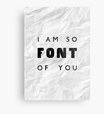 I am so FONT of you. Metal Print