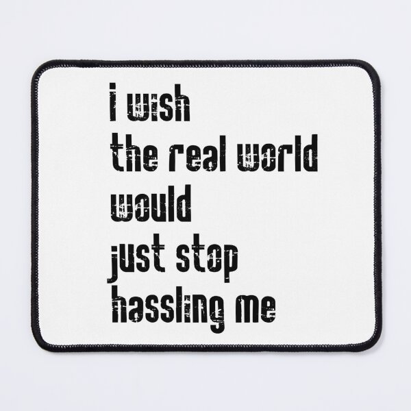 Item preview, I wish the real world would just stop hassling me - Matchbox Twenty - Real World - Quote designed and sold by CataRedBubble.