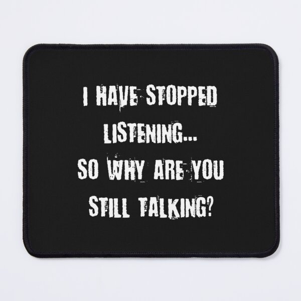 Item preview, I HAVE STOPPED LISTENING... SO WHY ARE YOU STILL designed and sold by BlueArRecords.