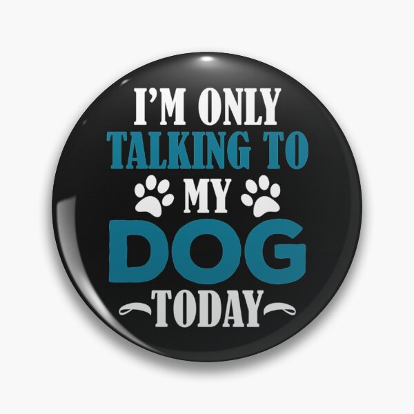 Item preview, I&x27;m Only Talking To My Dog Today Classic designed and sold by BlueArRecords.