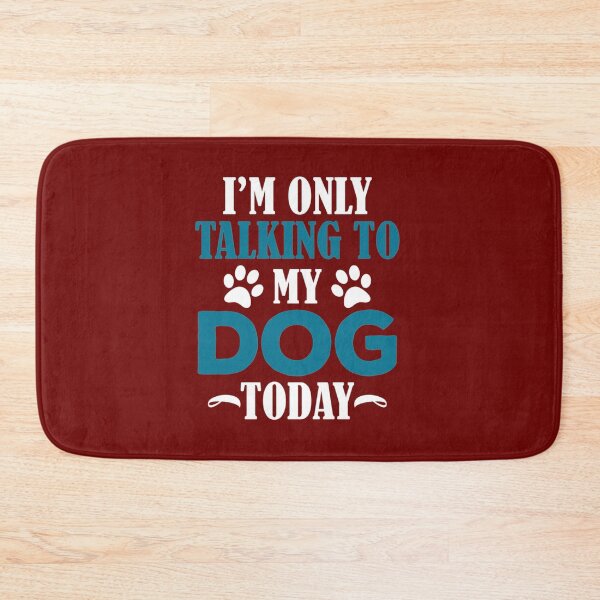 Item preview, I&x27;m Only Talking To My Dog Today Classic designed and sold by BlueArRecords.