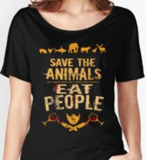 save the animals, EAT PEOPLE (4) Women's Relaxed Fit T-Shirt