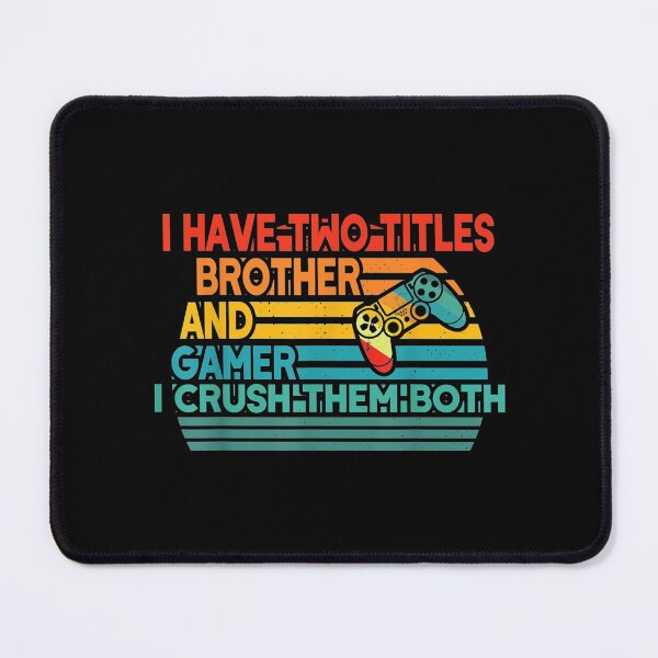 Item preview,  Funny Gaming Have Titles Brother Gamer designed and sold by luisweber.