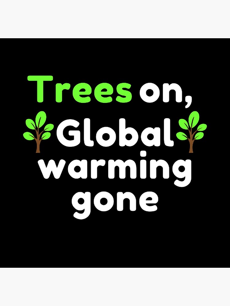"Trees on, global warming gone environmental protection" Poster for