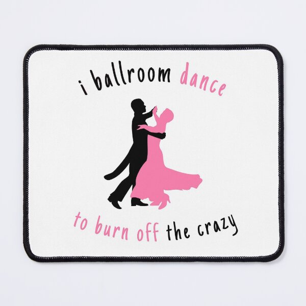 Item preview, I Ballroom Dance To Burn Off The Crazy designed and sold by Wallggo.