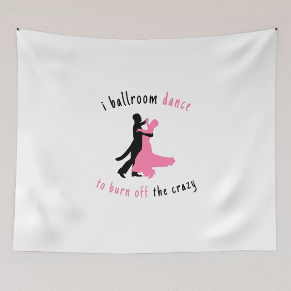 Item preview, I Ballroom Dance To Burn Off The Crazy designed and sold by Wallggo.
