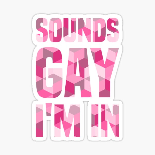 Sounds Gay, I'm in Sticker