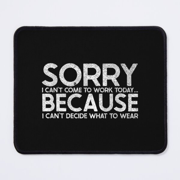 Item preview, Sorry Cant Come Work Today Sarcastic Excuse designed and sold by luisweber.