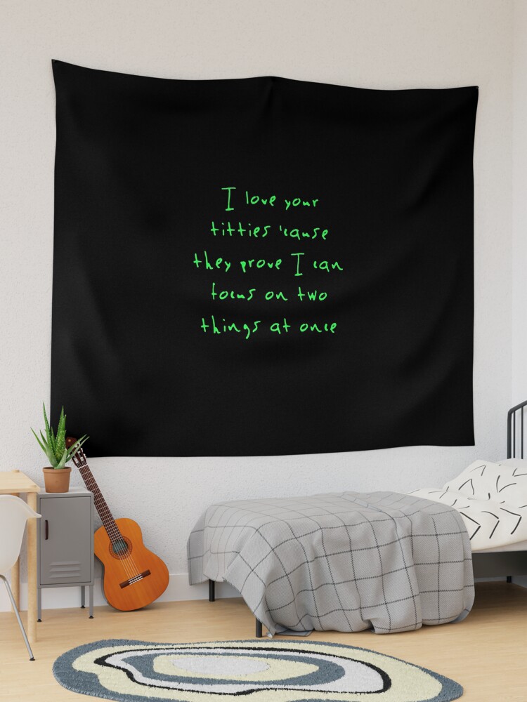 I love your titties cause they prove I can focus on two things at once Tapestry for Sale by bone apart Redbubble