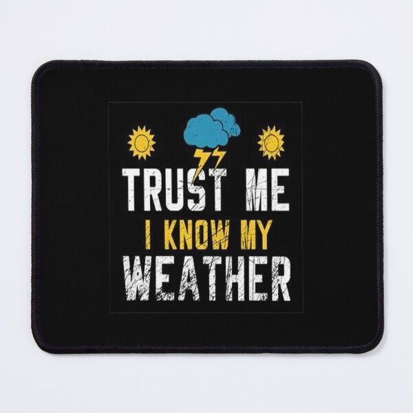 Item preview, Trust Me I Know My Weather designed and sold by Animoxz3.