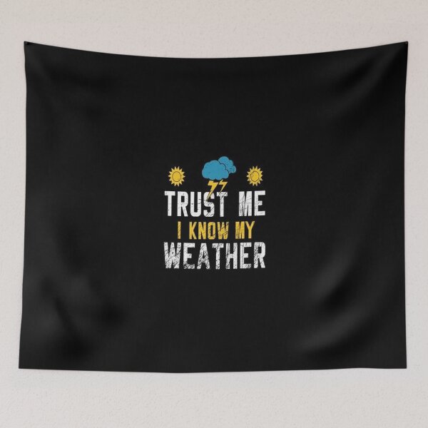 Item preview, Trust Me I Know My Weather designed and sold by Animoxz3.