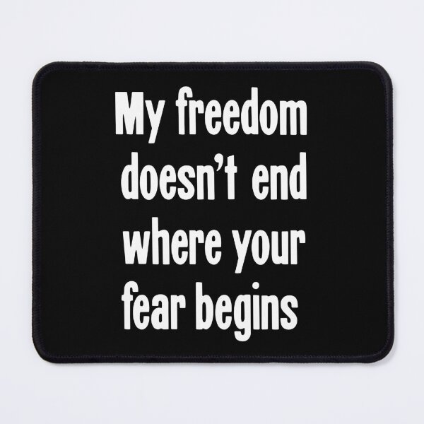 Item preview, My Freedom Doesn't End Where Your Fear Begins designed and sold by Good-Looking Corpse.