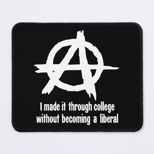 Item preview, I Made It Through College Without Becoming A Liberal (Anarchy Symbol) designed and sold by Good-Looking Corpse.