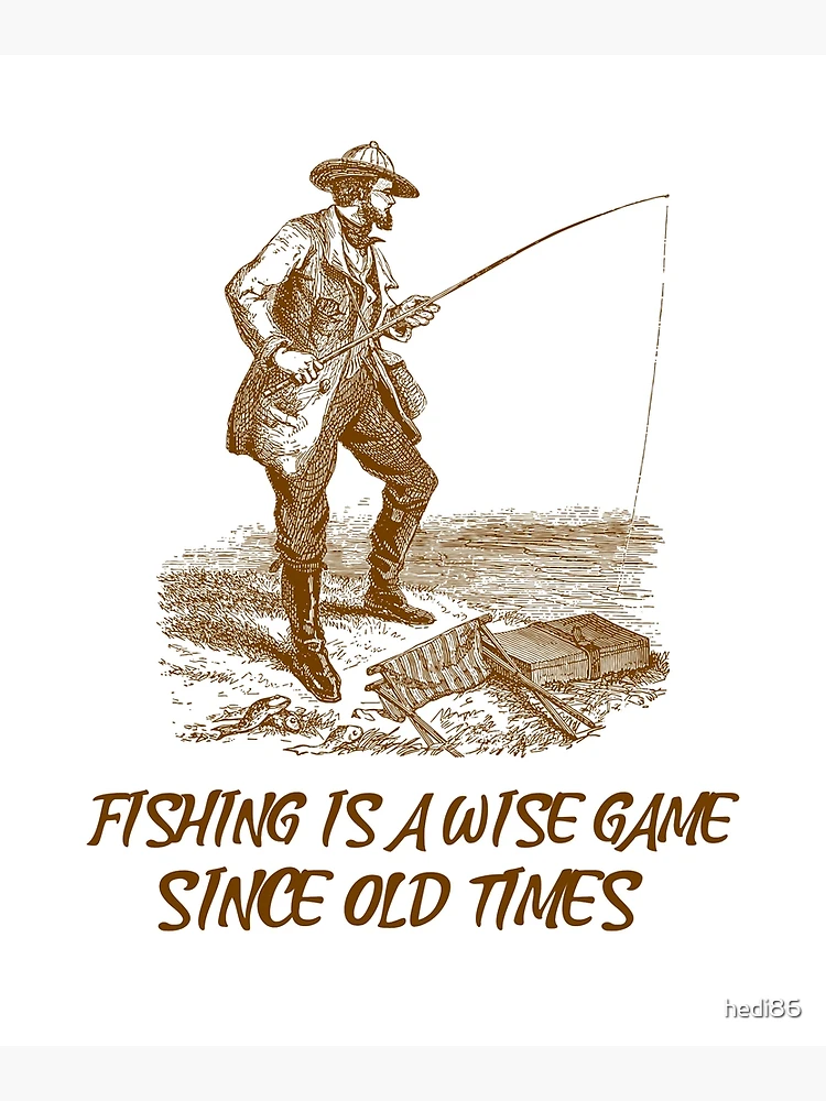 Fishing is a wise game since old times Poster for Sale by hedi86
