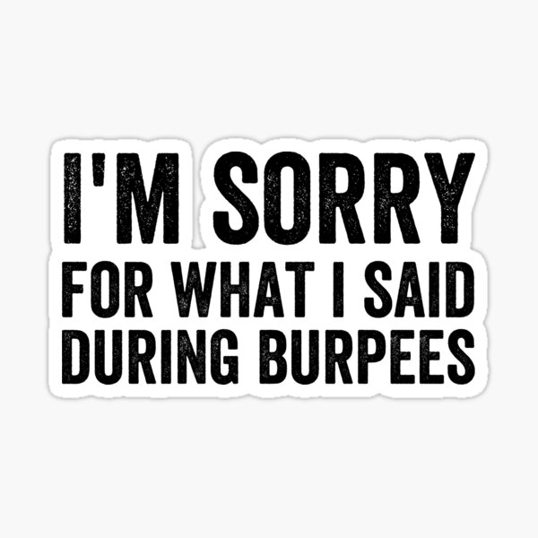 Artikel-Vorschau von Entschuldigung für das, was ich während des Burpees-lustigen Fitnessstudio-Witzes gesagt habe, designt und verkauft von happinestSHOP.