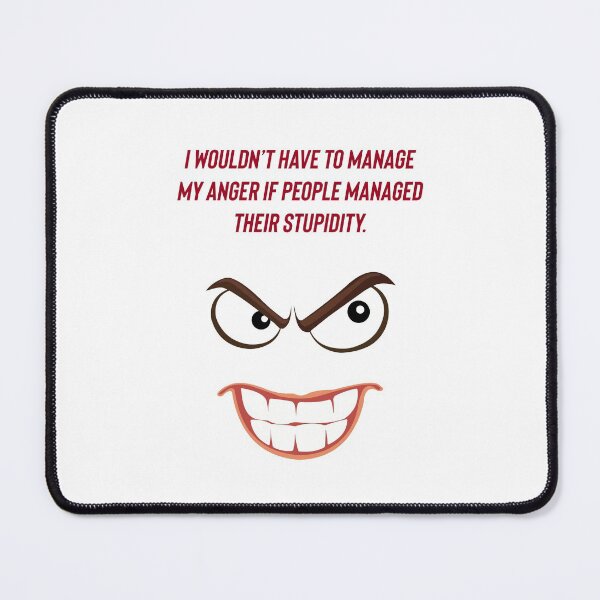 Item preview, I wouldn’t have to manage my anger if people managed their stupidity.  designed and sold by Kidzx6.