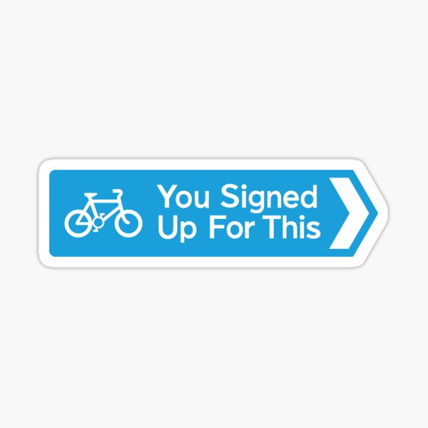 You Signed Up For This Sticker