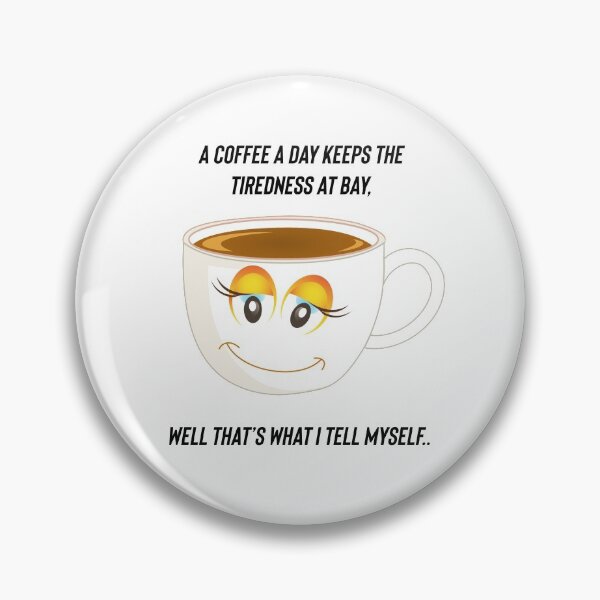 Item preview, A coffee a day keeps the tiredness at bay, well that’s what I tell myself. designed and sold by Kidzx6.