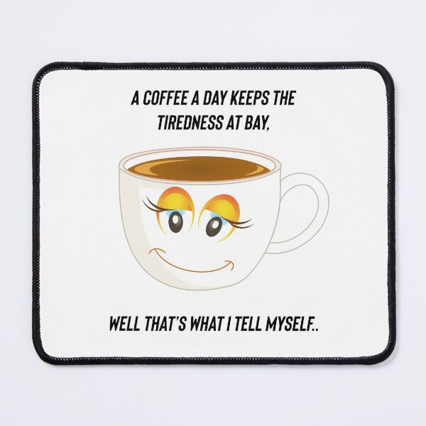 Item preview, A coffee a day keeps the tiredness at bay, well that’s what I tell myself. designed and sold by Kidzx6.