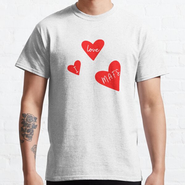 I love mafs Classic T-Shirt