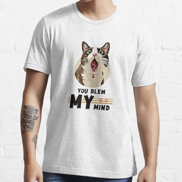 You blew my mind Essential T-Shirt