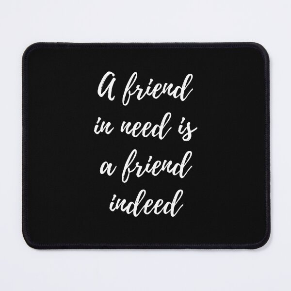 Item preview, Friend in need is a friend indeed designed and sold by DylanJones1.