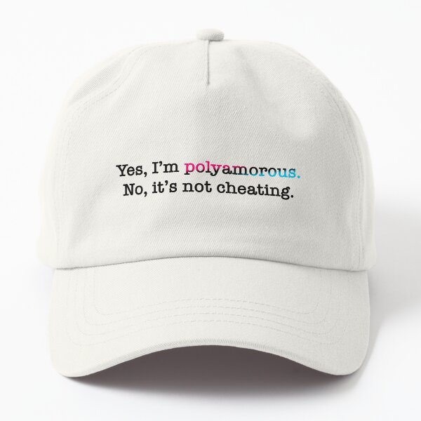 Yes, I’m polyamorous - No, it’s not cheating Dad Hat