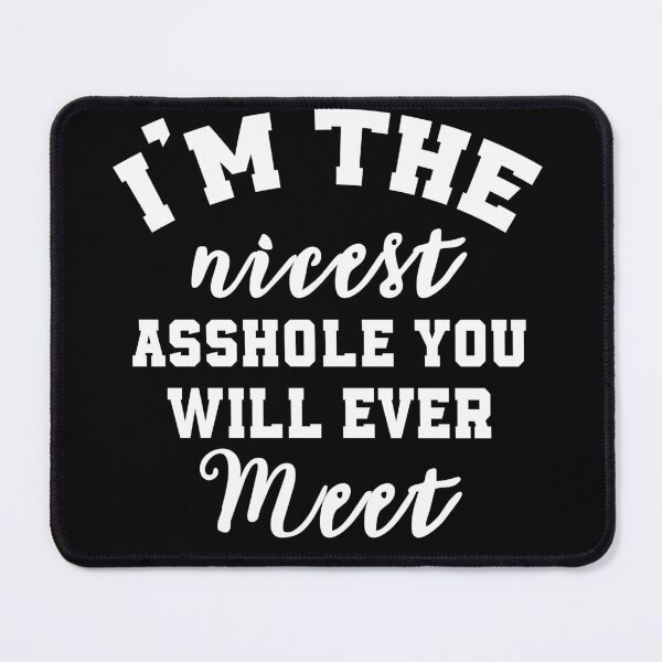 Item preview, i'm the nicest asshole you will ever meet designed and sold by MAHMUD MUIKE.