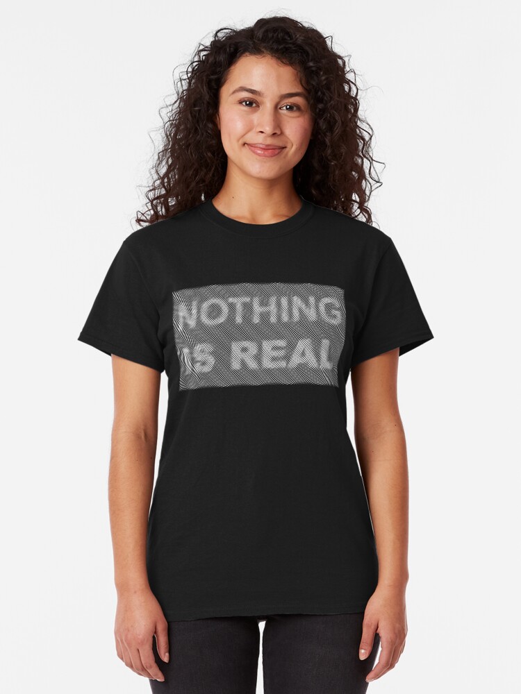 Alternate view of nothing is real Classic T-Shirt