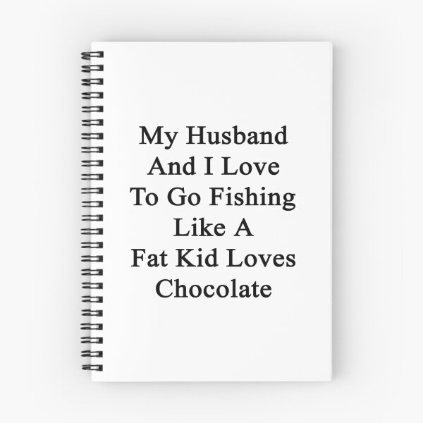 Item preview, My Husband And I Love To Go Fishing Like A Fat Kid Loves Chocolate  designed and sold by supernova23.