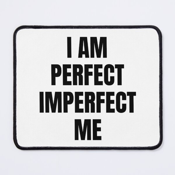 Item preview, I AM PERFECT IMPERFECT ME designed and sold by iamxxx.