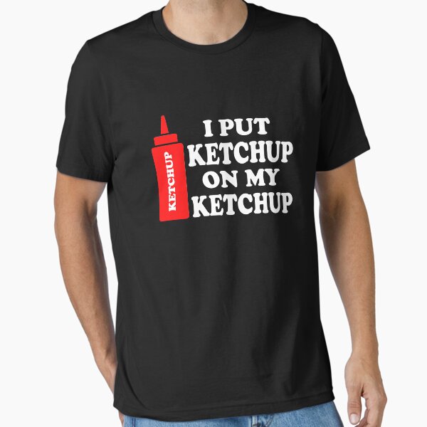 Item preview, Ich habe Ketchup auf meinen Ketchup gegeben designed and sold by goodtogotees.