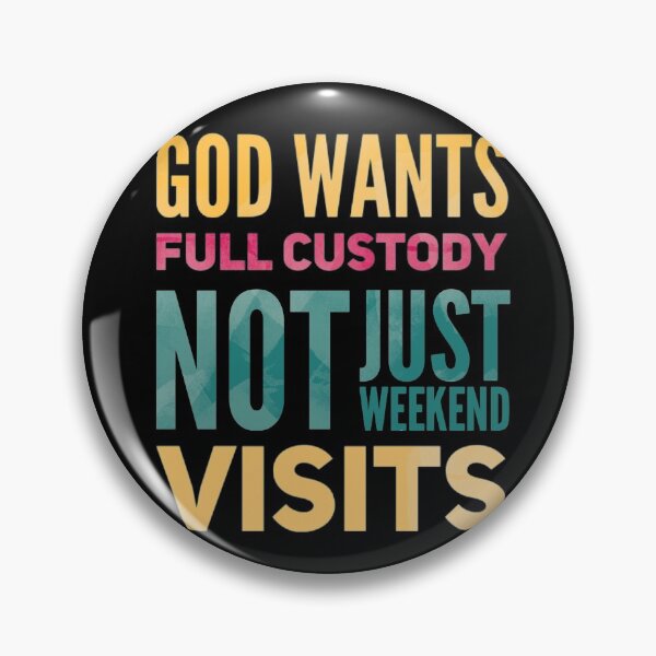 Item preview, God wants full custody, not just weekend visits v2 designed and sold by mwebba2005.
