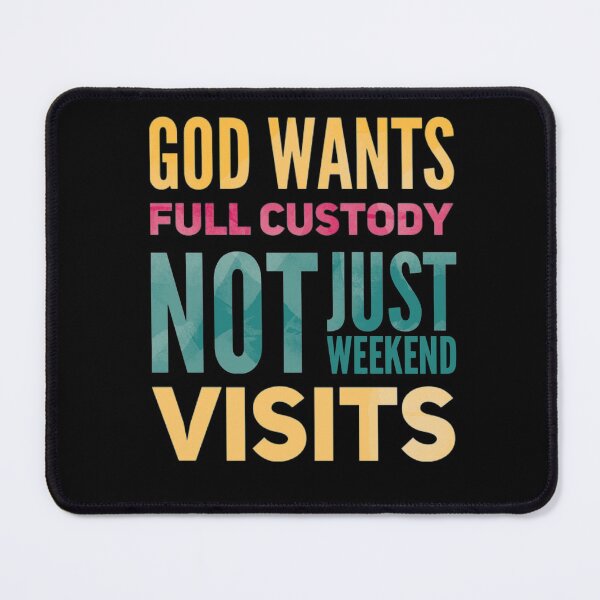 Item preview, God wants full custody, not just weekend visits v2 designed and sold by mwebba2005.