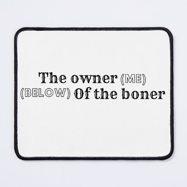 Item preview, the owner of the boner - thats me designed and sold by nasani.