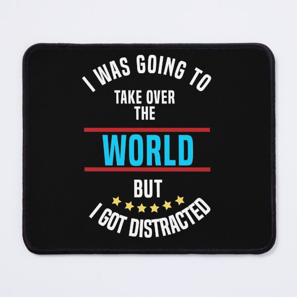 Item preview, I Was Going To Take Over The World But I Got Distracted designed and sold by Color-Sparkle.