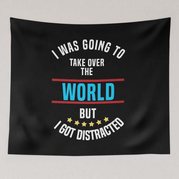 Item preview, I Was Going To Take Over The World But I Got Distracted designed and sold by Color-Sparkle.