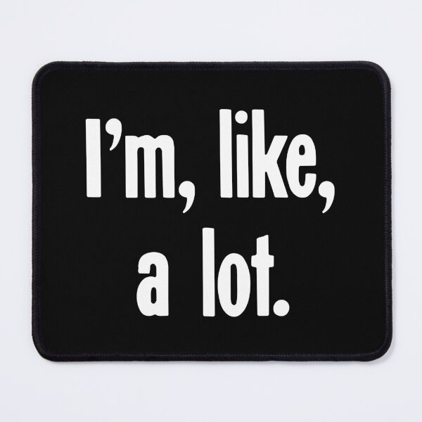 Item preview, I'm, Like, A Lot designed and sold by Good-Looking Corpse.