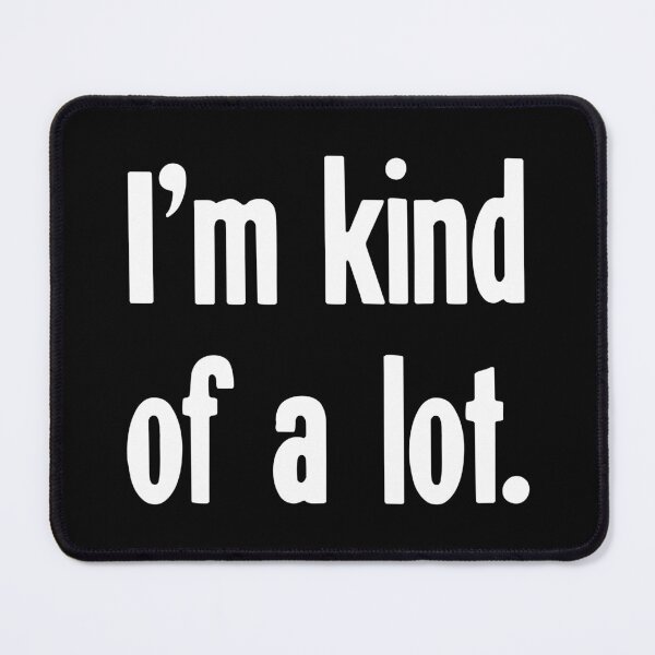 Item preview, I'm Kind Of A Lot designed and sold by Good-Looking Corpse.