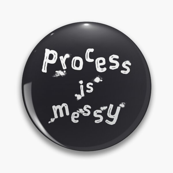 Item preview, Process Is Messy designed and sold by XavierWendling.