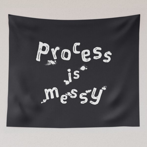 Item preview, Process Is Messy designed and sold by XavierWendling.