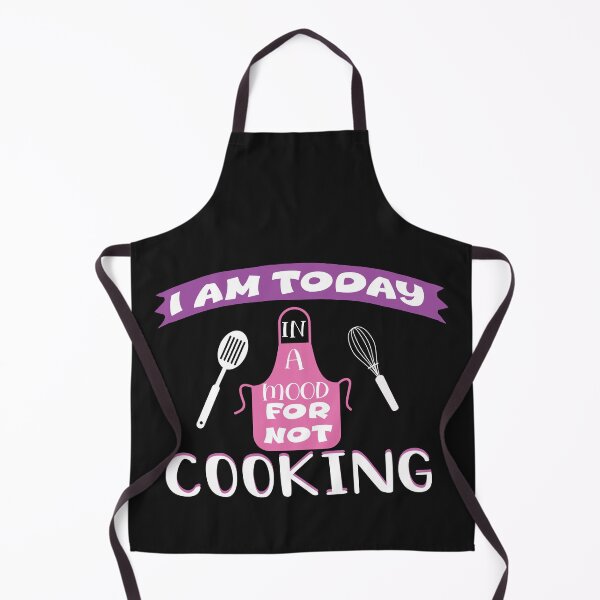 Item preview,  I AM TODAY IN MOOD FOR NOT COOKING, happy cooking time,funny gift designed and sold by Dealme.