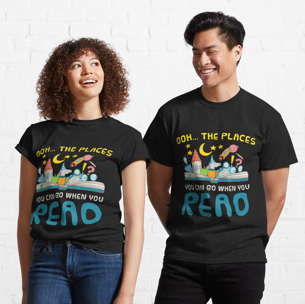 Oh The Places You Can Go When You Read Reading Classic T-Shirt