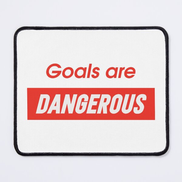 Item preview, Goals Are Dangerous designed and sold by EMtheUnknown.