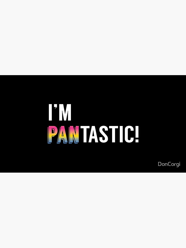 I'm Pantastic! Pansexual Pride by DonCorgi