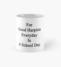 For Good Harpists Everyday Is A School Day Mug