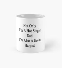 Not Only I'm A Hot Single Dad I'm Also A Great Harpist Mug